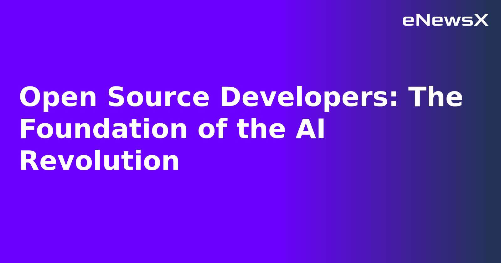 Open Source Developers: The Foundation of the AI Revolution.webp