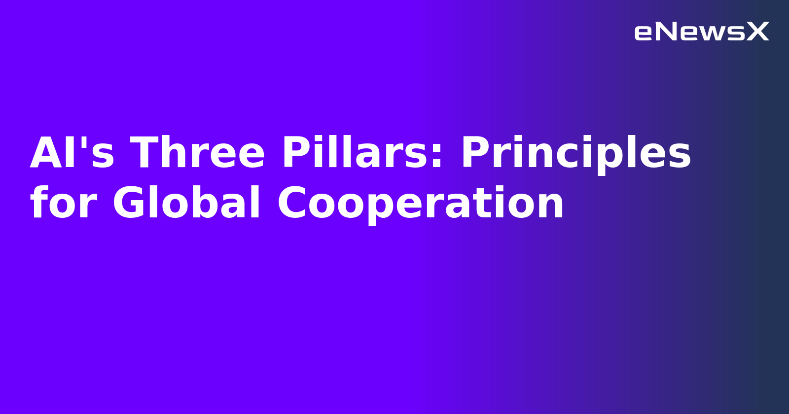 AI's Three Pillars: Principles for Global Cooperation.webp