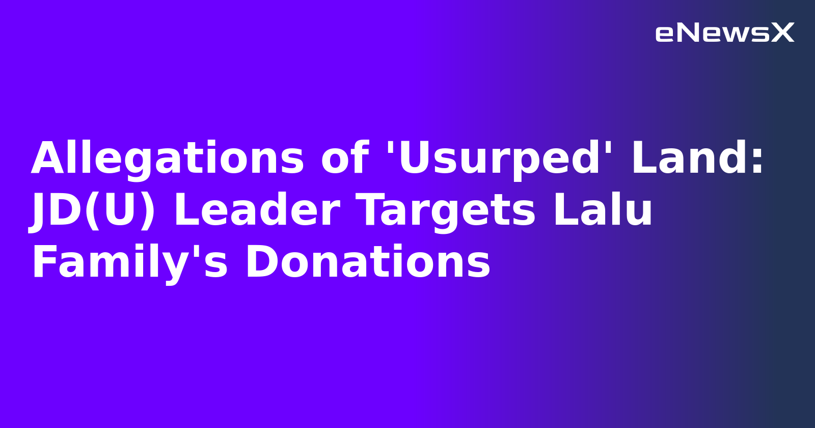 Allegations of 'Usurped' Land: JD(U) Leader Targets Lalu Family's Donations.webp