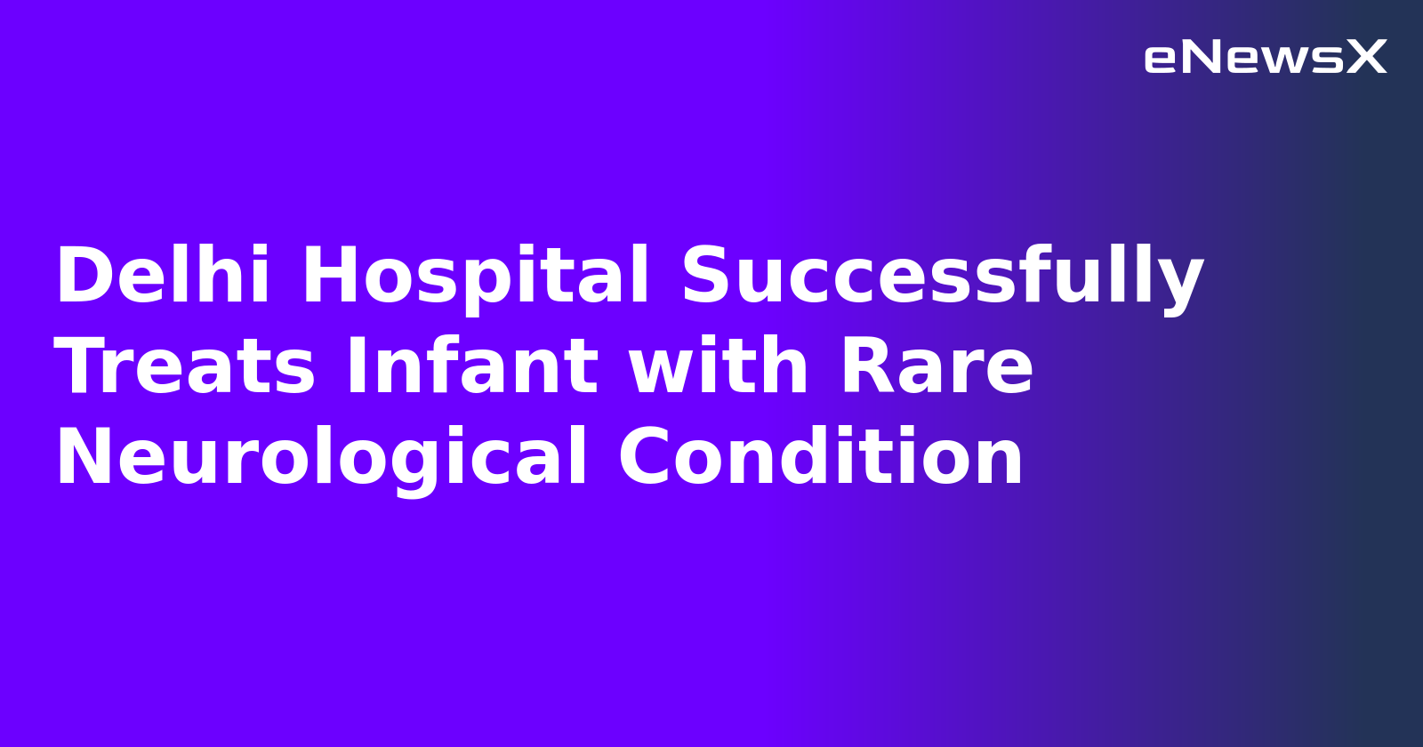 Delhi Hospital Successfully Treats Infant with Rare Neurological Condition.webp