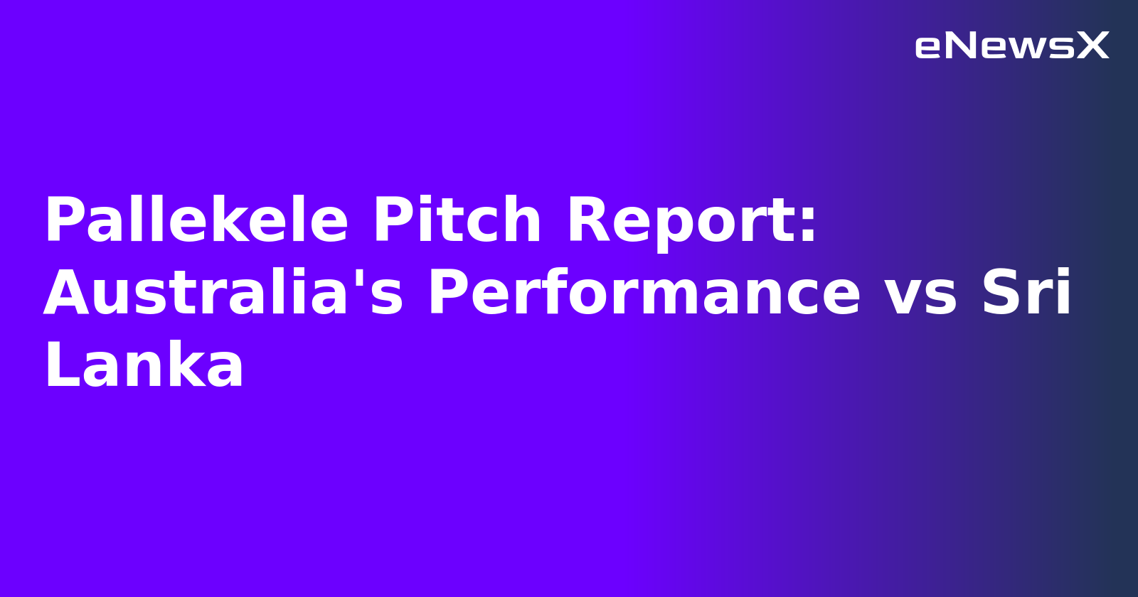 Pallekele Pitch Report: Australia's Performance vs Sri Lanka.webp