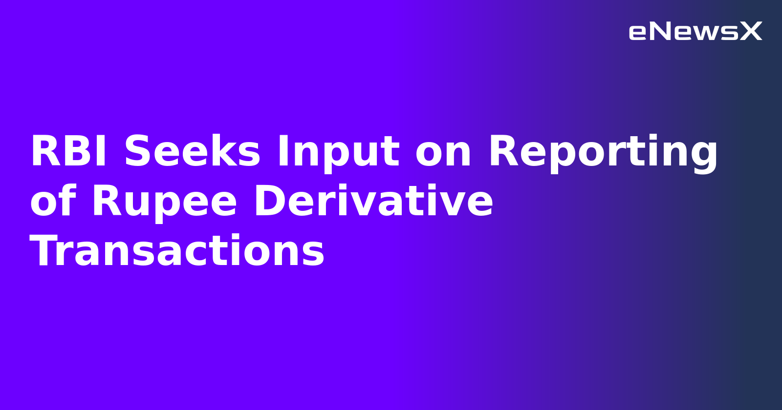 RBI Seeks Input on Reporting of Rupee Derivative Transactions.webp