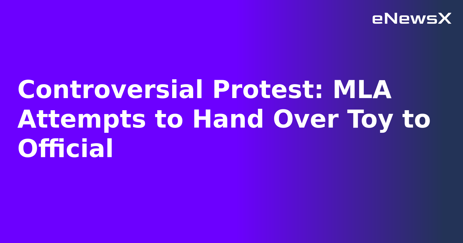 Controversial Protest: MLA Attempts to Hand Over Toy to Official.webp