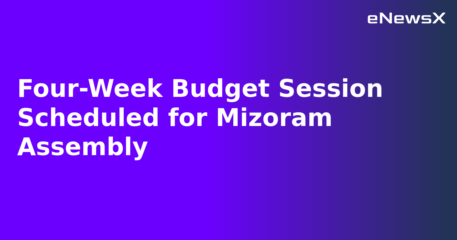 Four-Week Budget Session Scheduled for Mizoram Assembly.webp Four-Week Budget Session Scheduled for Mizoram Assembly.webp