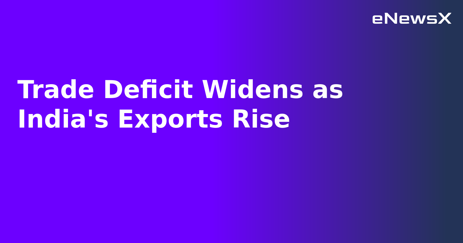 Trade Deficit Widens as India's Exports Rise.webp