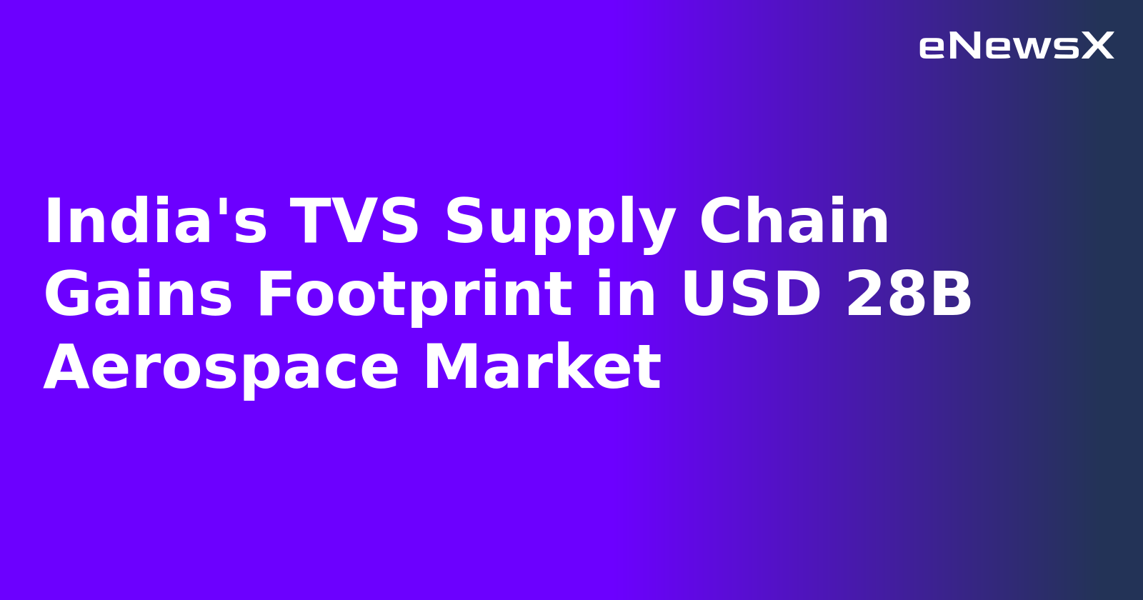 India's TVS Supply Chain Gains Footprint in USD 28B Aerospace Market.webp