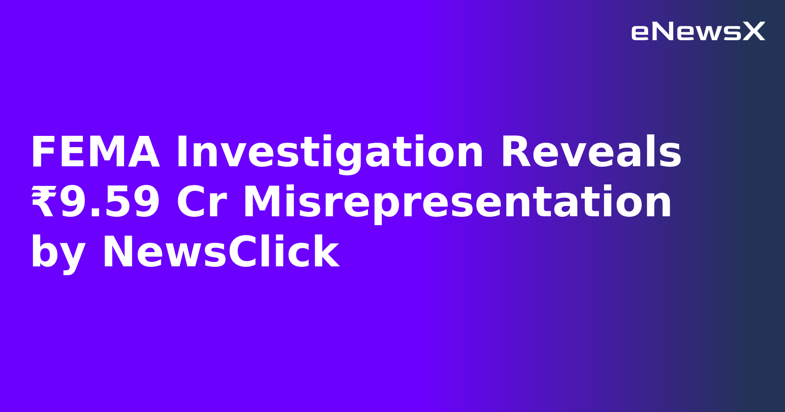 FEMA Investigation Reveals ₹9.59 Cr Misrepresentation by NewsClick.webp