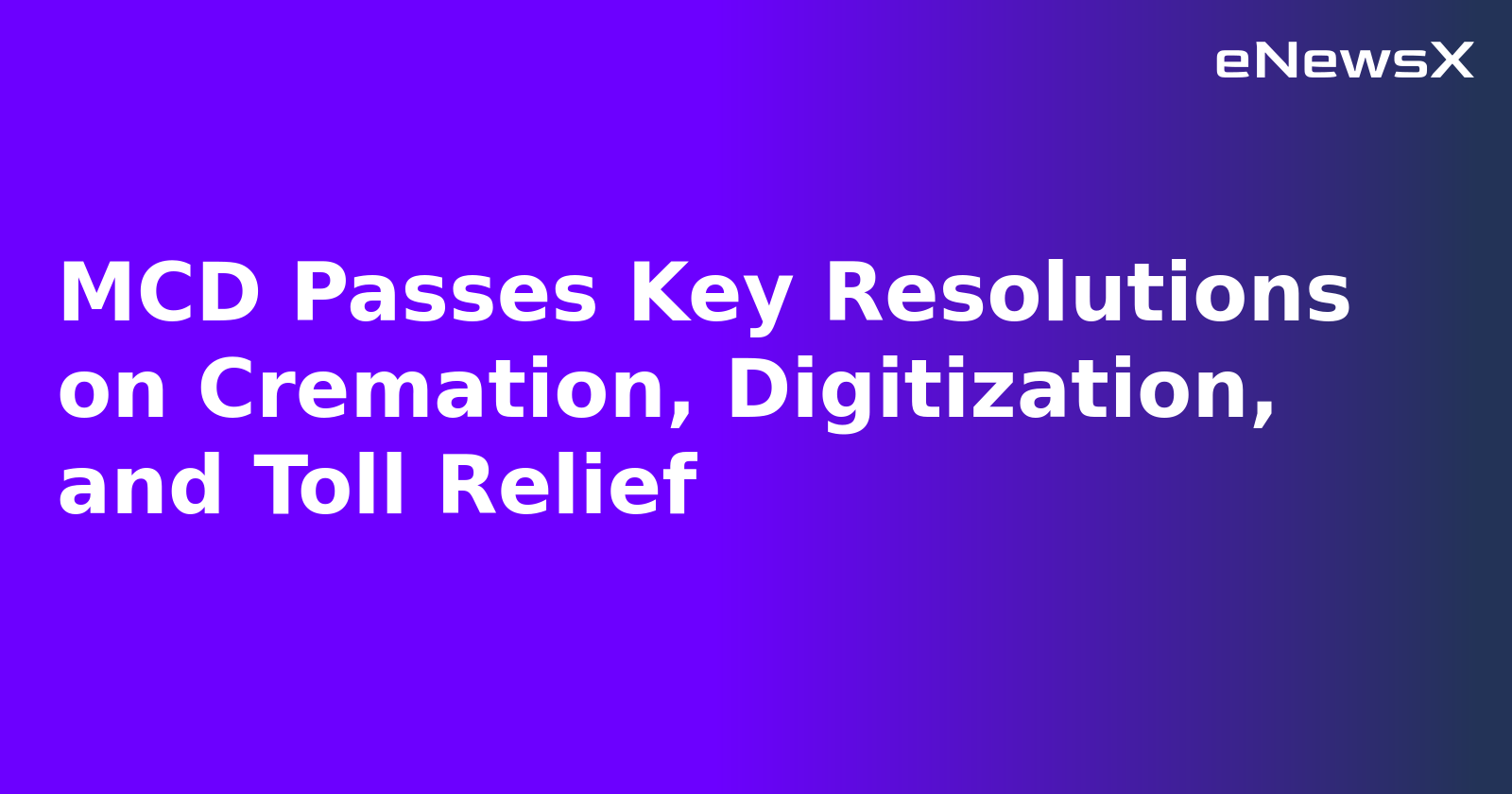 MCD Passes Key Resolutions on Cremation, Digitization, and Toll Relief.webp
