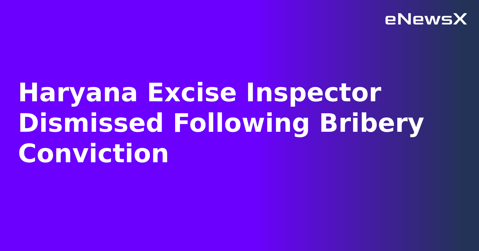 Haryana Excise Inspector Dismissed Following Bribery Conviction.webp Haryana Excise Inspector Dismissed Following Bribery Conviction.webp