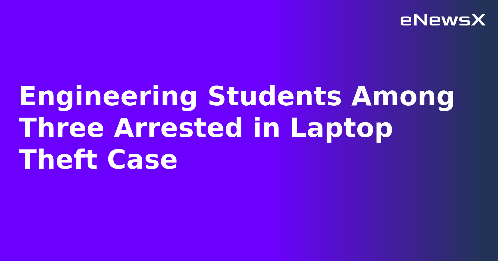 Engineering Students Among Three Arrested in Laptop Theft Case.webp