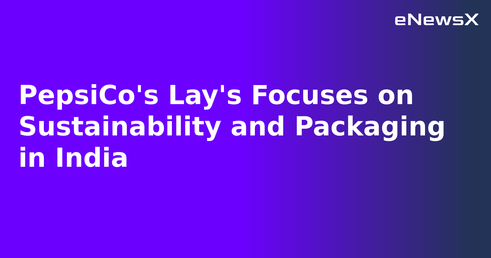 PepsiCo's Lay's Focuses on Sustainability and Packaging in India.webp PepsiCo's Lay's Focuses on Sustainability and Packaging in India.webp