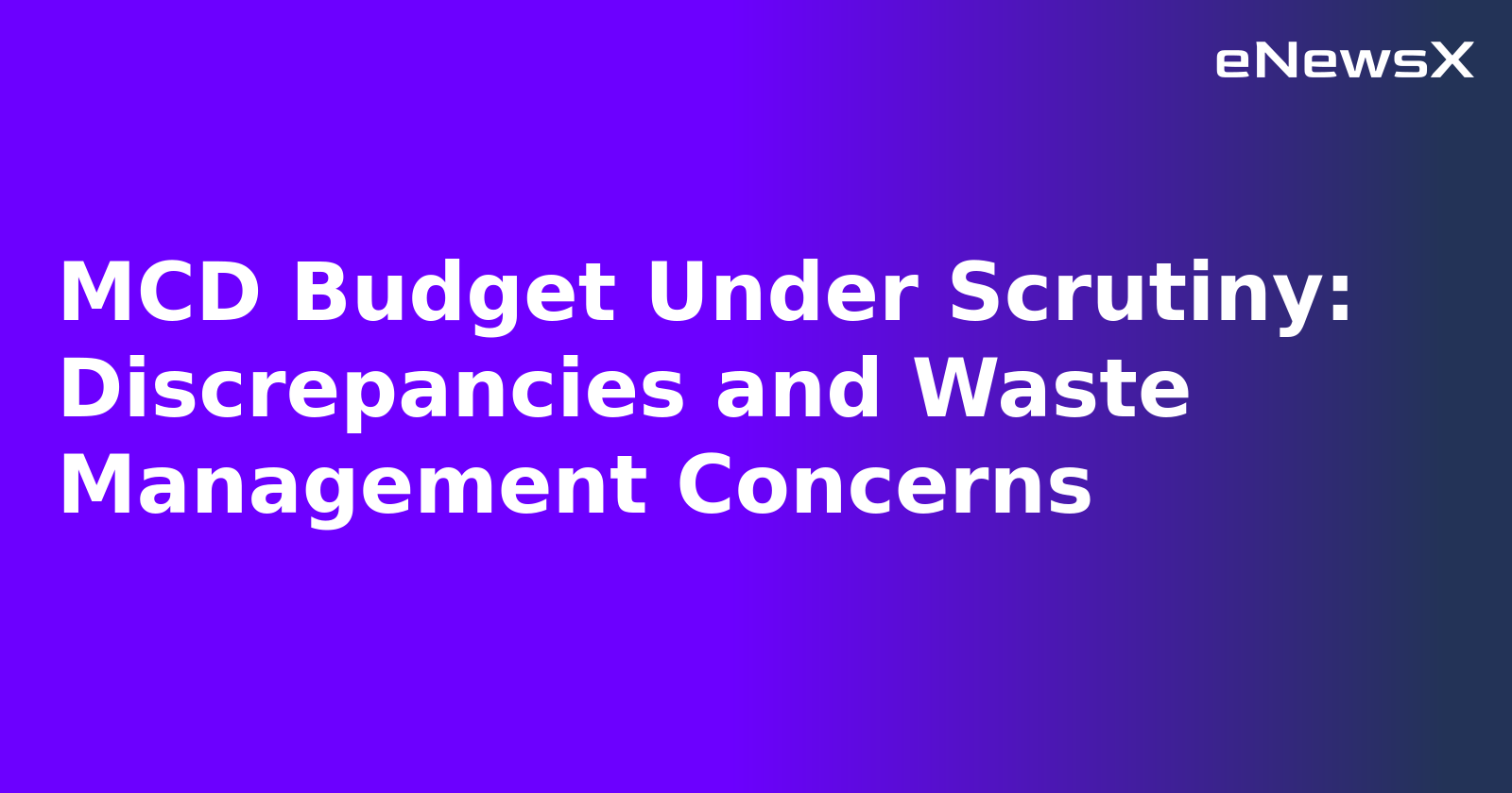 MCD Budget Under Scrutiny: Discrepancies and Waste Management Concerns.webp