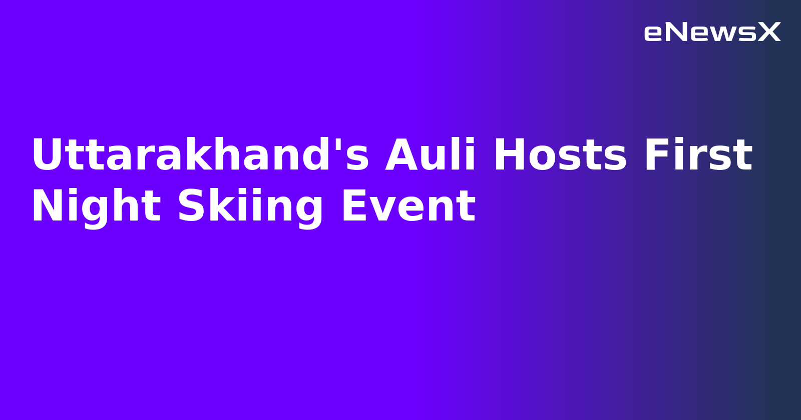 Uttarakhand's Auli Hosts First Night Skiing Event.webp Uttarakhand's Auli Hosts First Night Skiing Event.webp