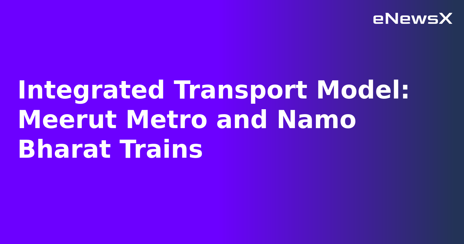 Integrated Transport Model: Meerut Metro and Namo Bharat Trains.webp Integrated Transport Model: Meerut Metro and Namo Bharat Trains.webp