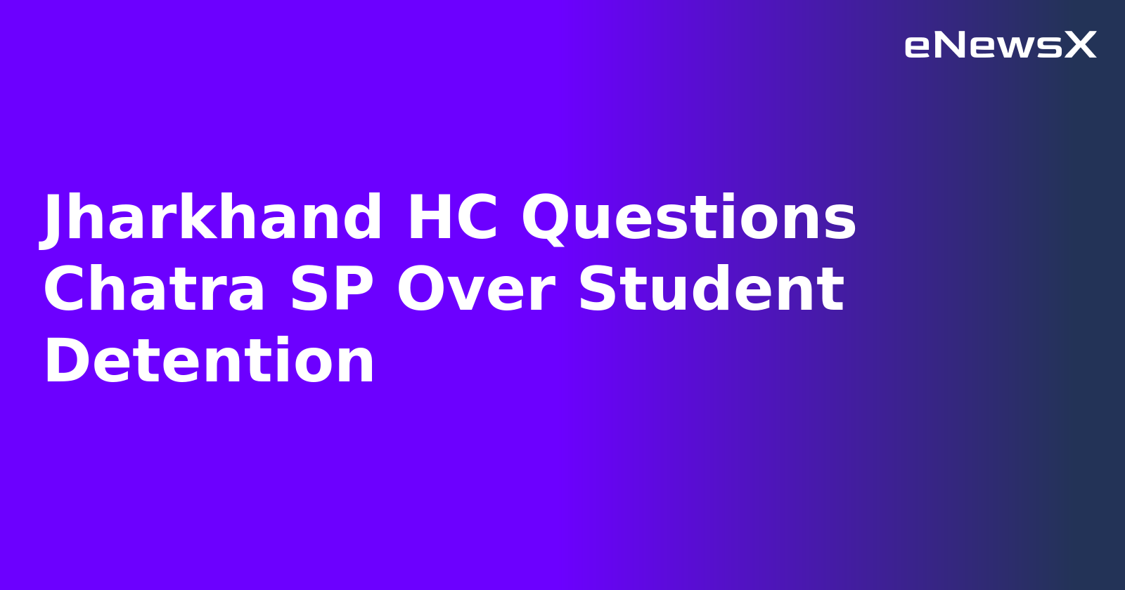 Jharkhand HC Questions Chatra SP Over Student Detention