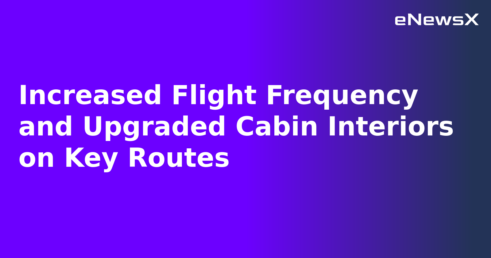 Increased Flight Frequency and Upgraded Cabin Interiors on Key Routes.webp