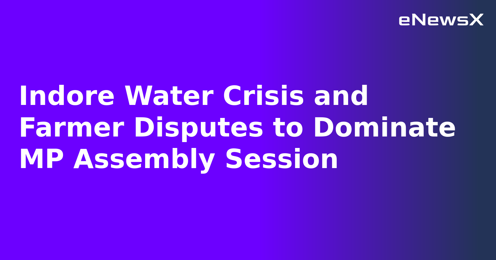 Indore Water Crisis and Farmer Disputes to Dominate MP Assembly Session.webp