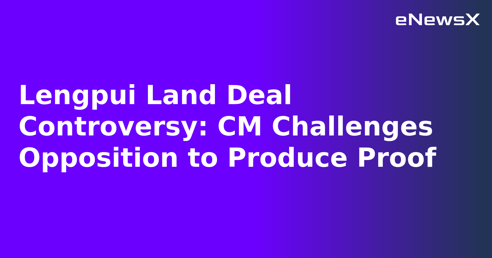 Lengpui Land Deal Controversy: CM Challenges Opposition to Produce Proof.webp