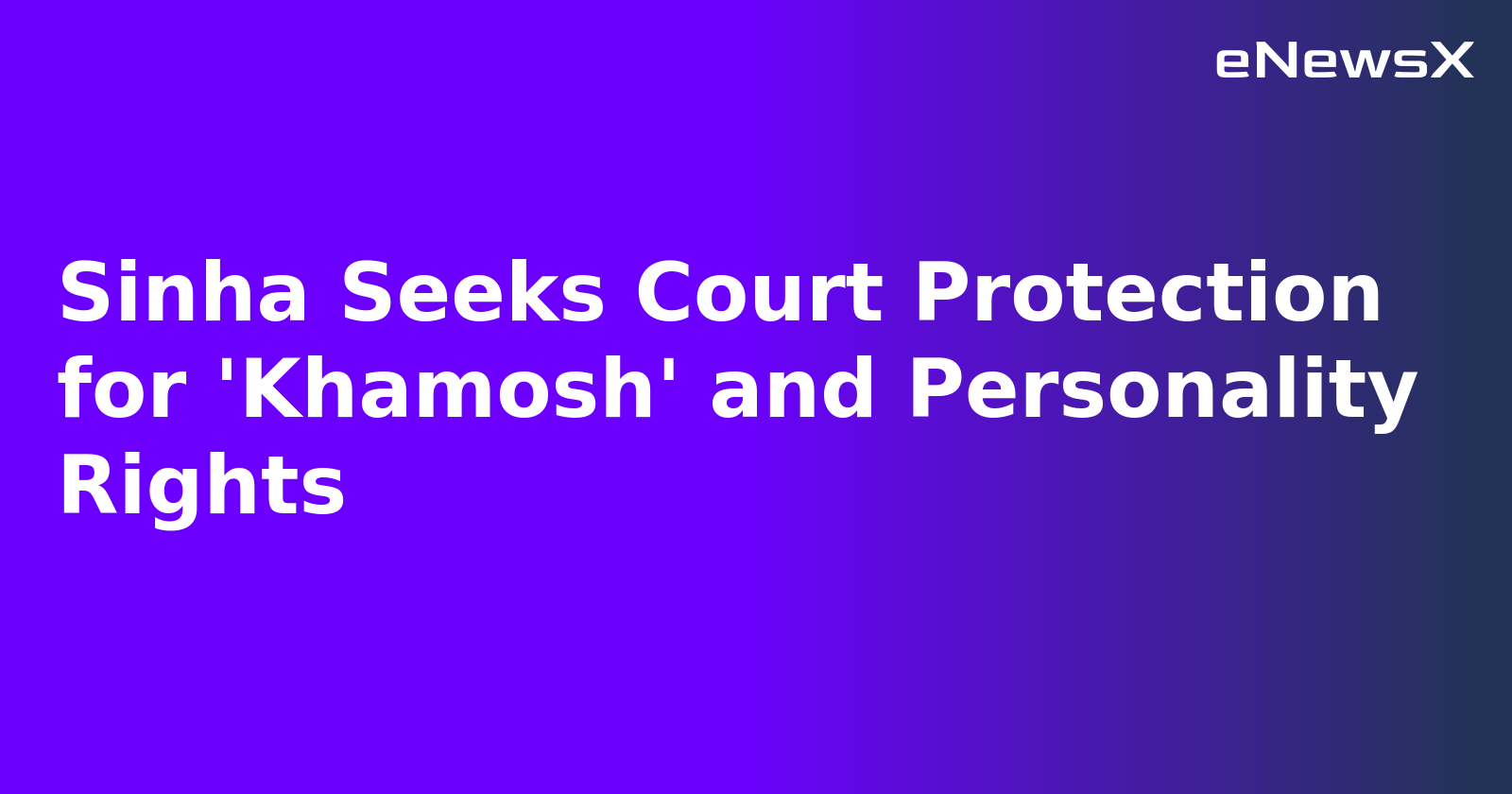 Sinha Seeks Court Protection for 'Khamosh' and Personality Rights.webp