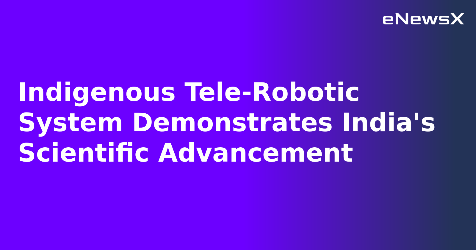 Indigenous Tele-Robotic System Demonstrates India's Scientific Advancement.webp