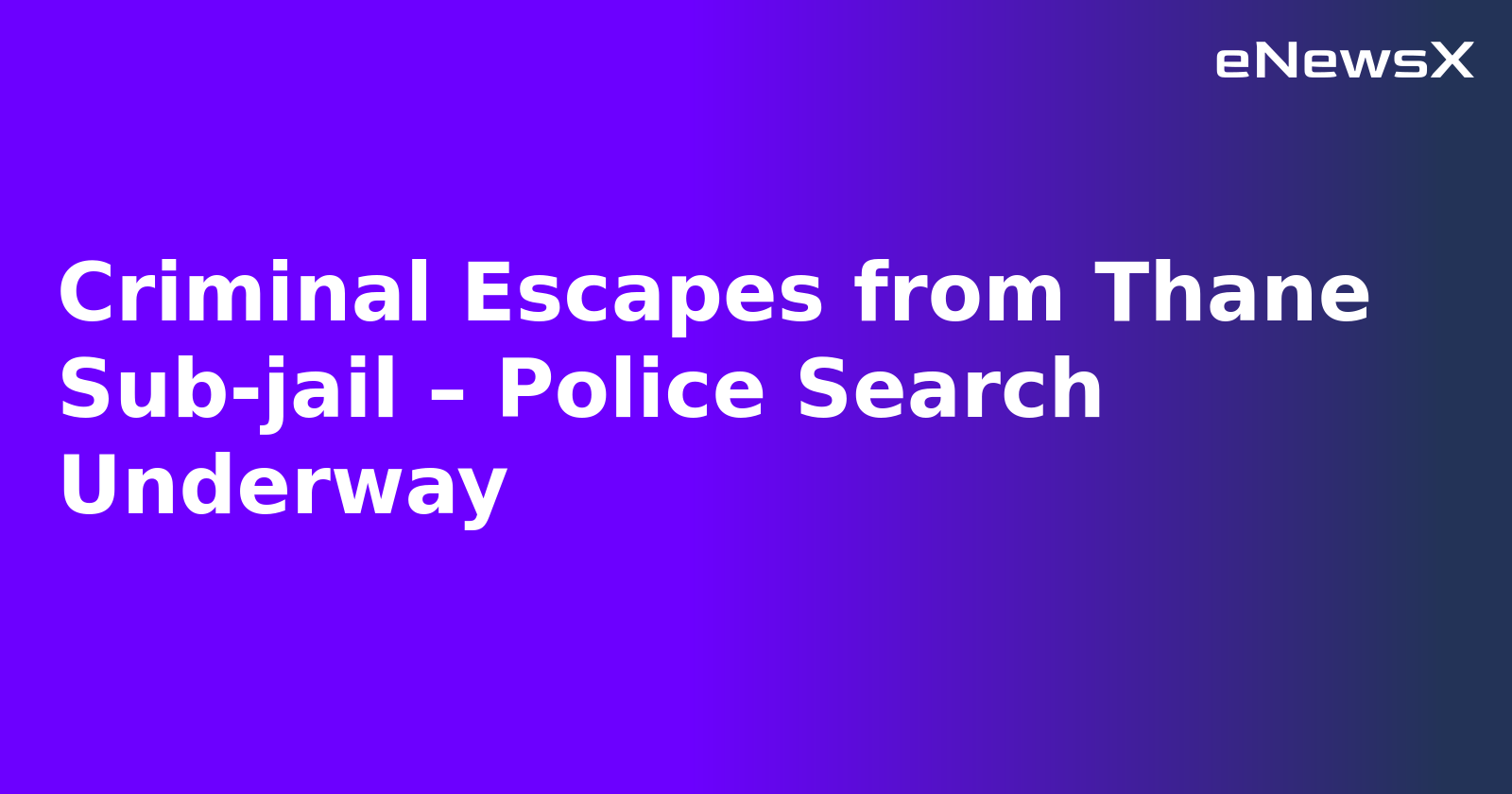 Criminal Escapes from Thane Sub-jail – Police Search Underway.webp Criminal Escapes from Thane Sub-jail – Police Search Underway.webp