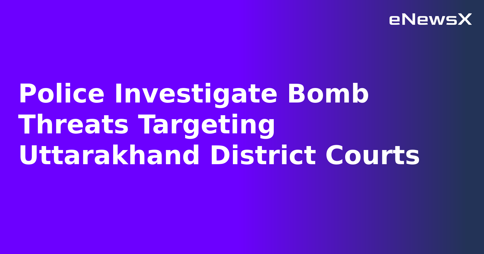 Police Investigate Bomb Threats Targeting Uttarakhand District Courts.webp