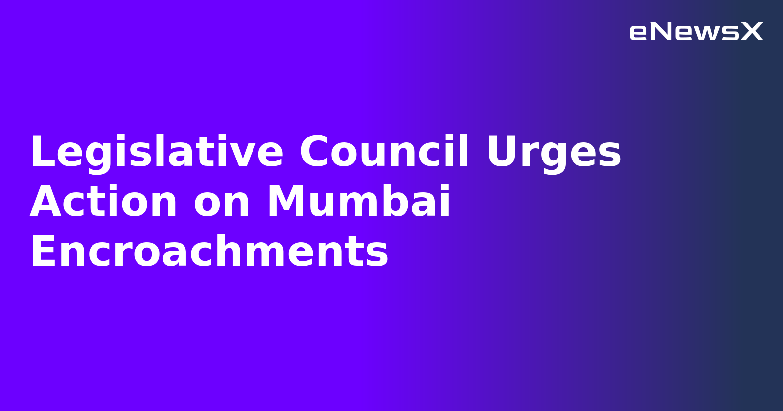 Legislative Council Urges Action on Mumbai Encroachments.webp Legislative Council Urges Action on Mumbai Encroachments.webp