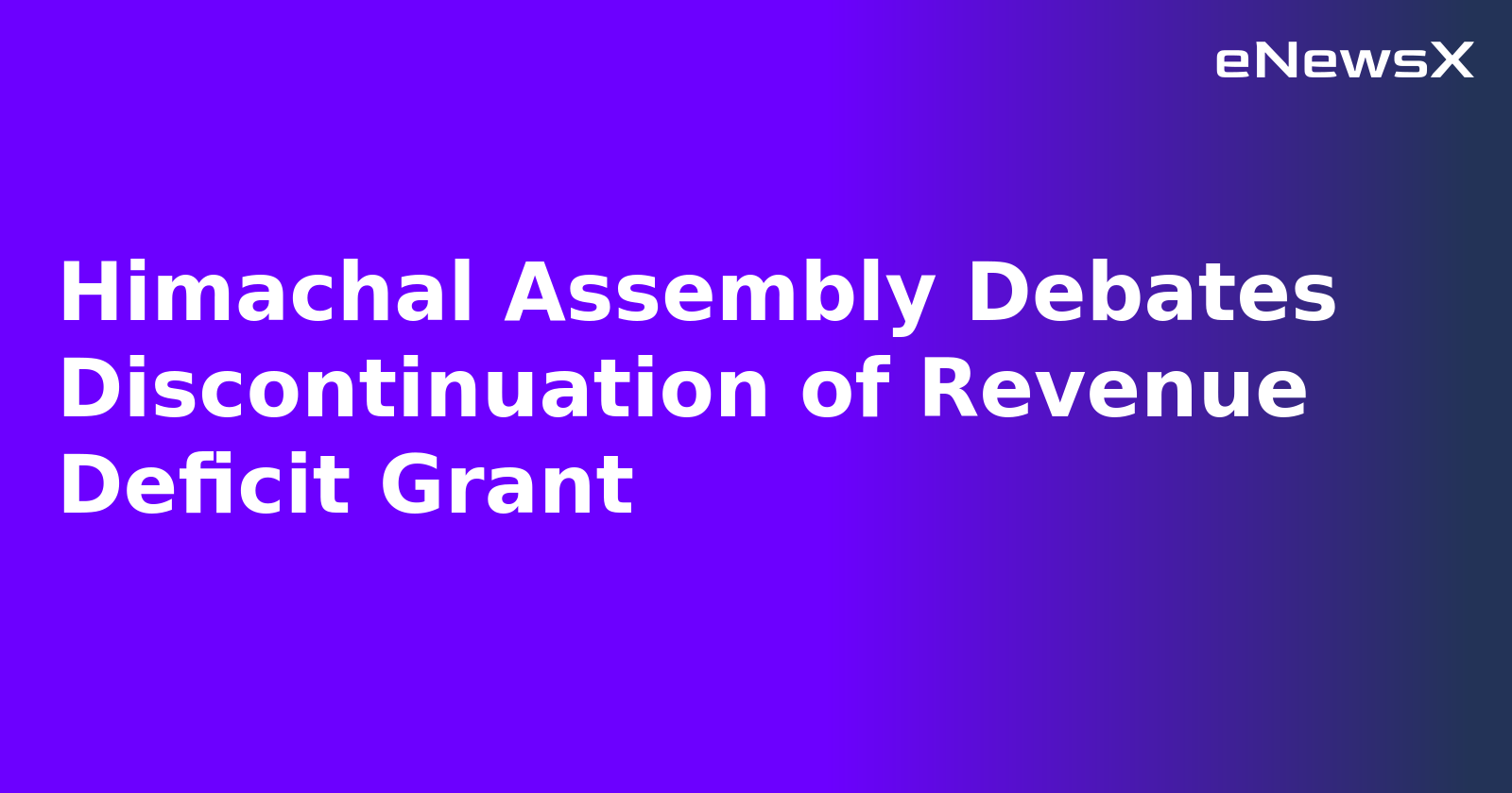 Himachal Assembly Debates Discontinuation of Revenue Deficit Grant
