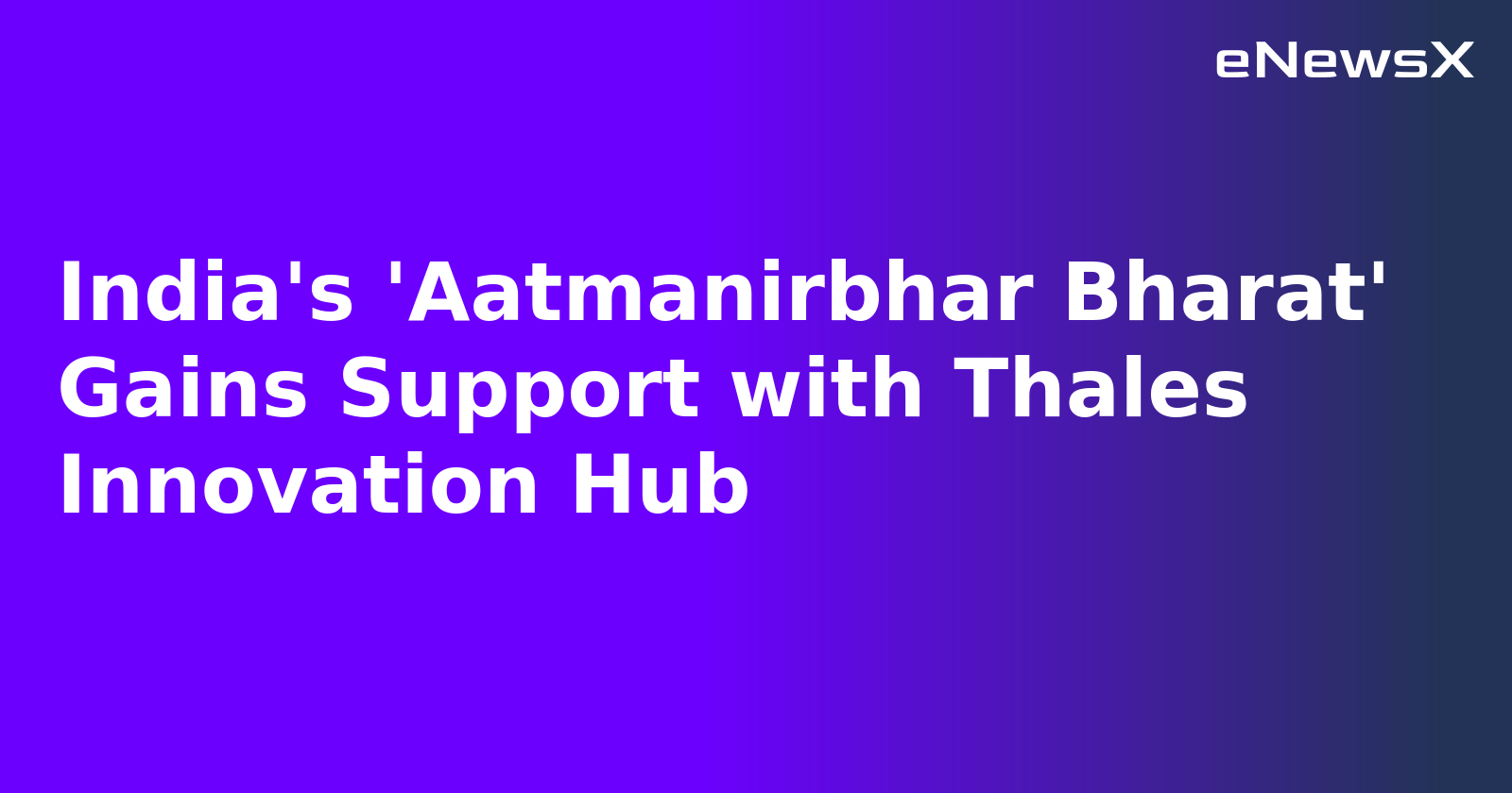 India's 'Aatmanirbhar Bharat' Gains Support with Thales Innovation Hub