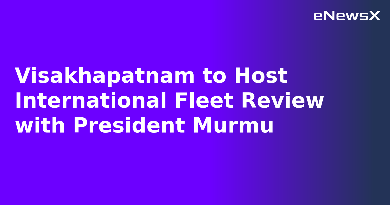 Visakhapatnam to Host International Fleet Review with President Murmu.webp