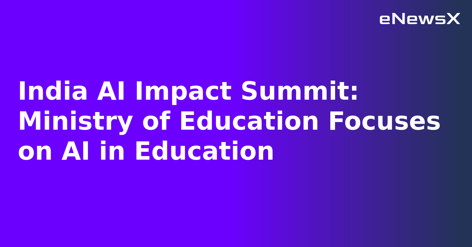 India AI Impact Summit: Ministry of Education Focuses on AI in Education