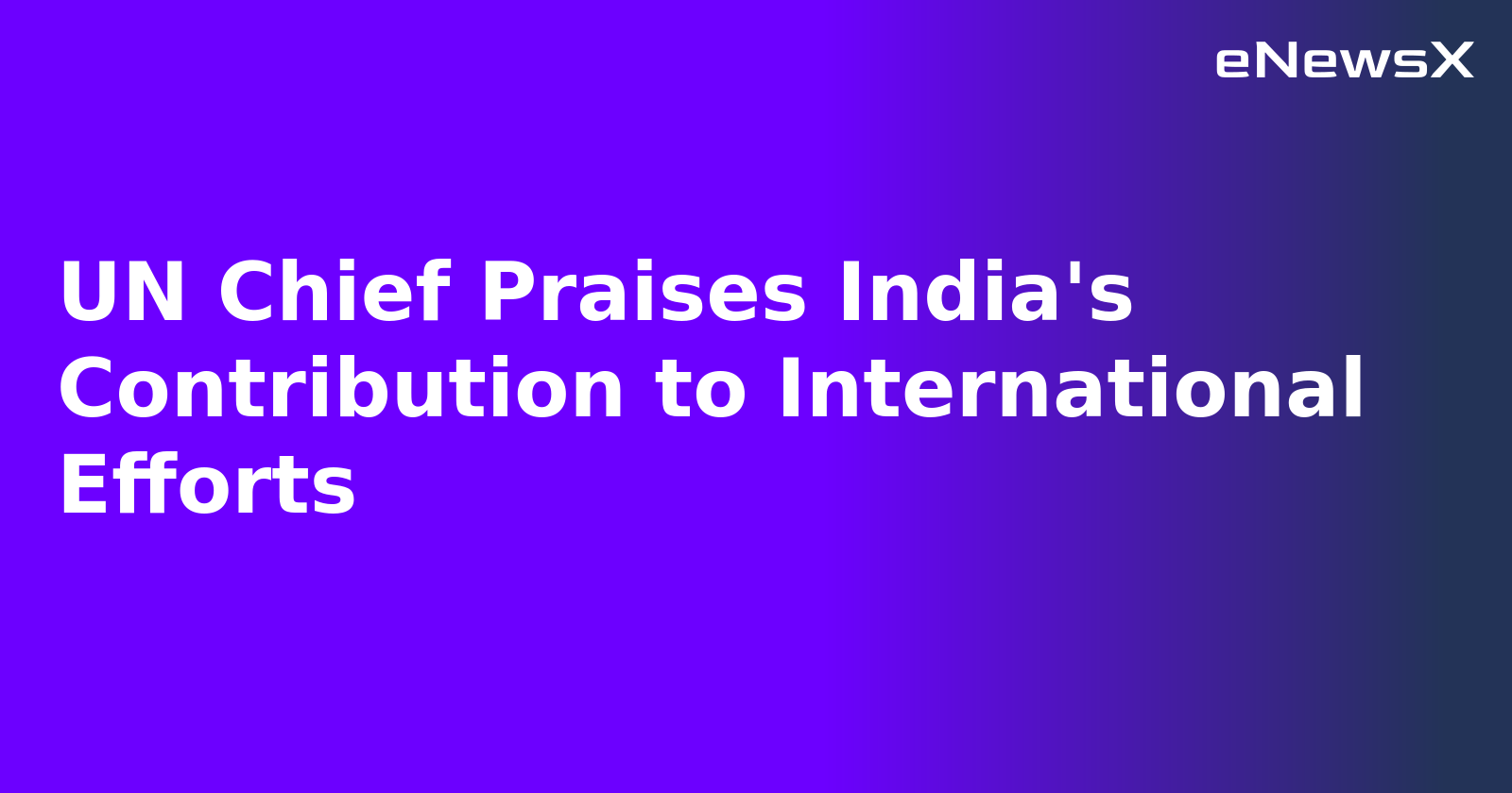 UN Chief Praises India's Contribution to International Efforts.webp UN Chief Praises India's Contribution to International Efforts.webp