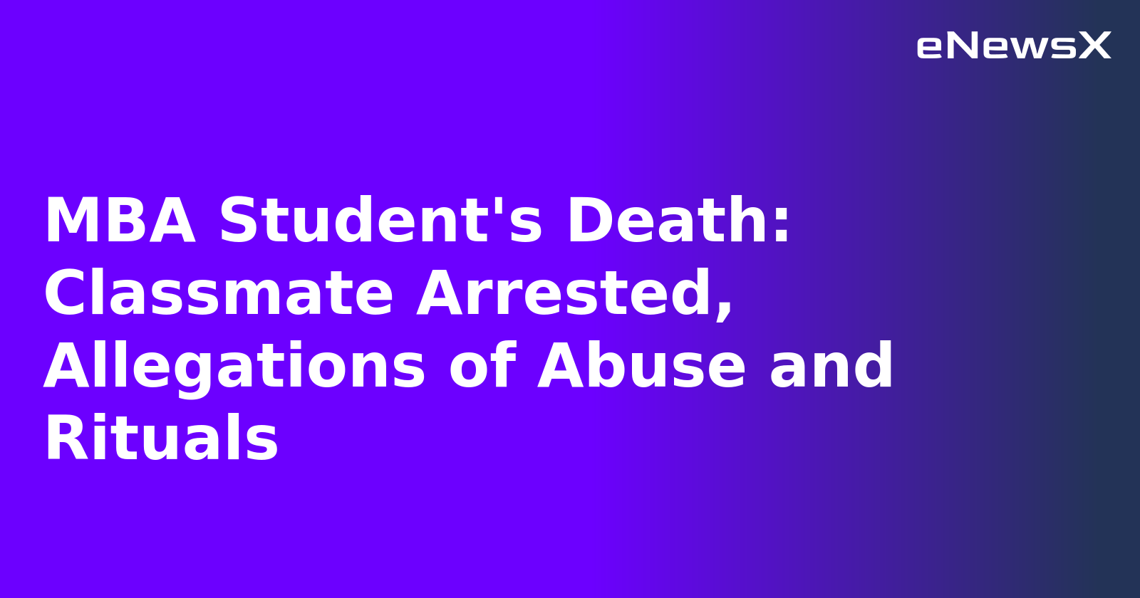 MBA Student's Death: Classmate Arrested, Allegations of Abuse and Rituals.webp