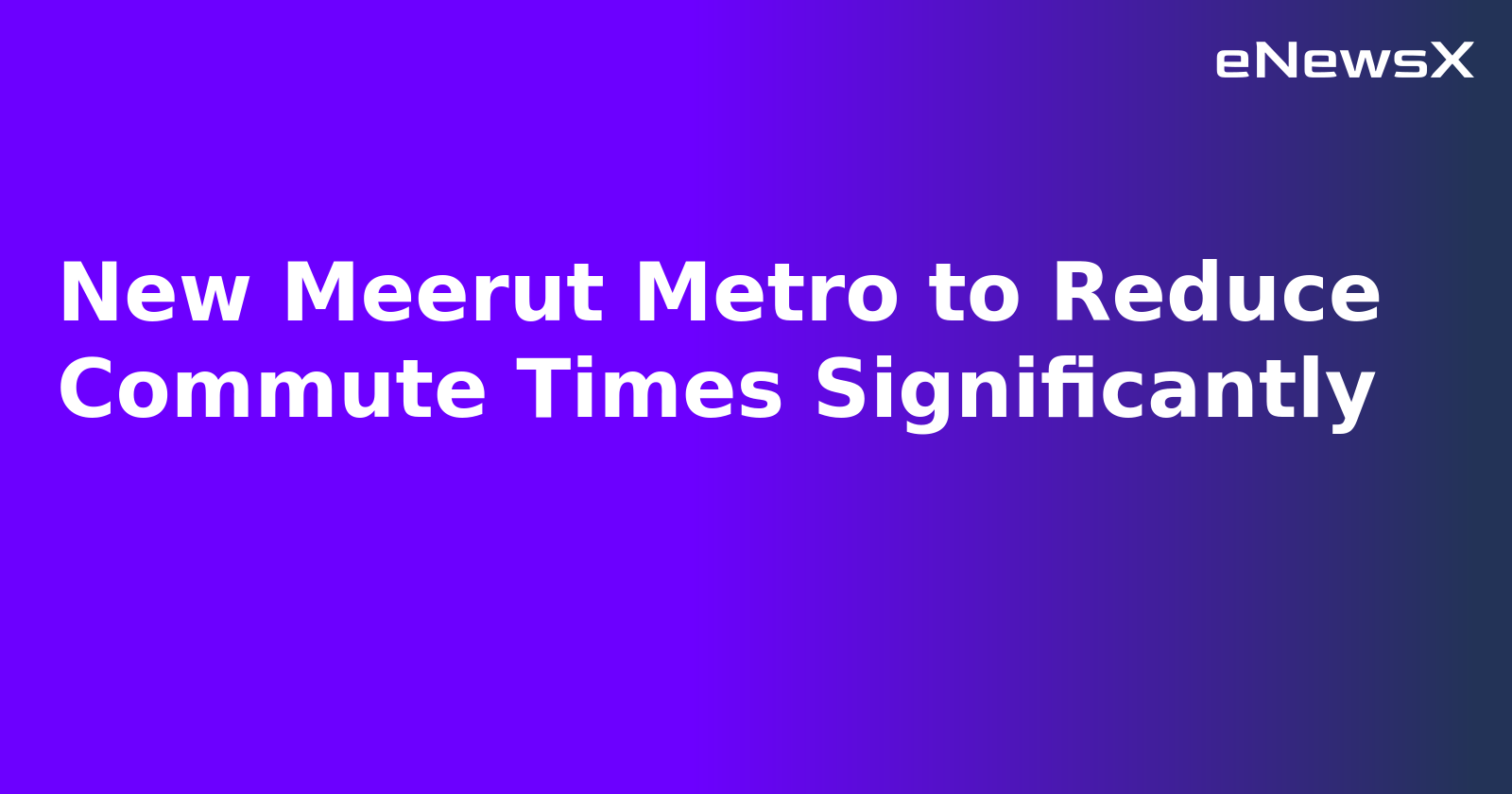 New Meerut Metro to Reduce Commute Times Significantly.webp