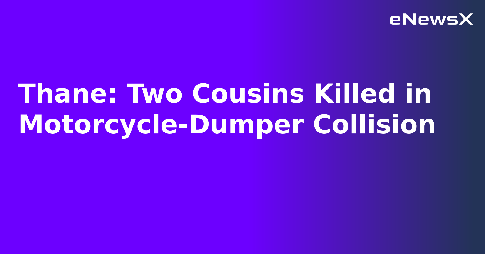 Thane: Two Cousins Killed in Motorcycle-Dumper Collision.webp Thane: Two Cousins Killed in Motorcycle-Dumper Collision.webp