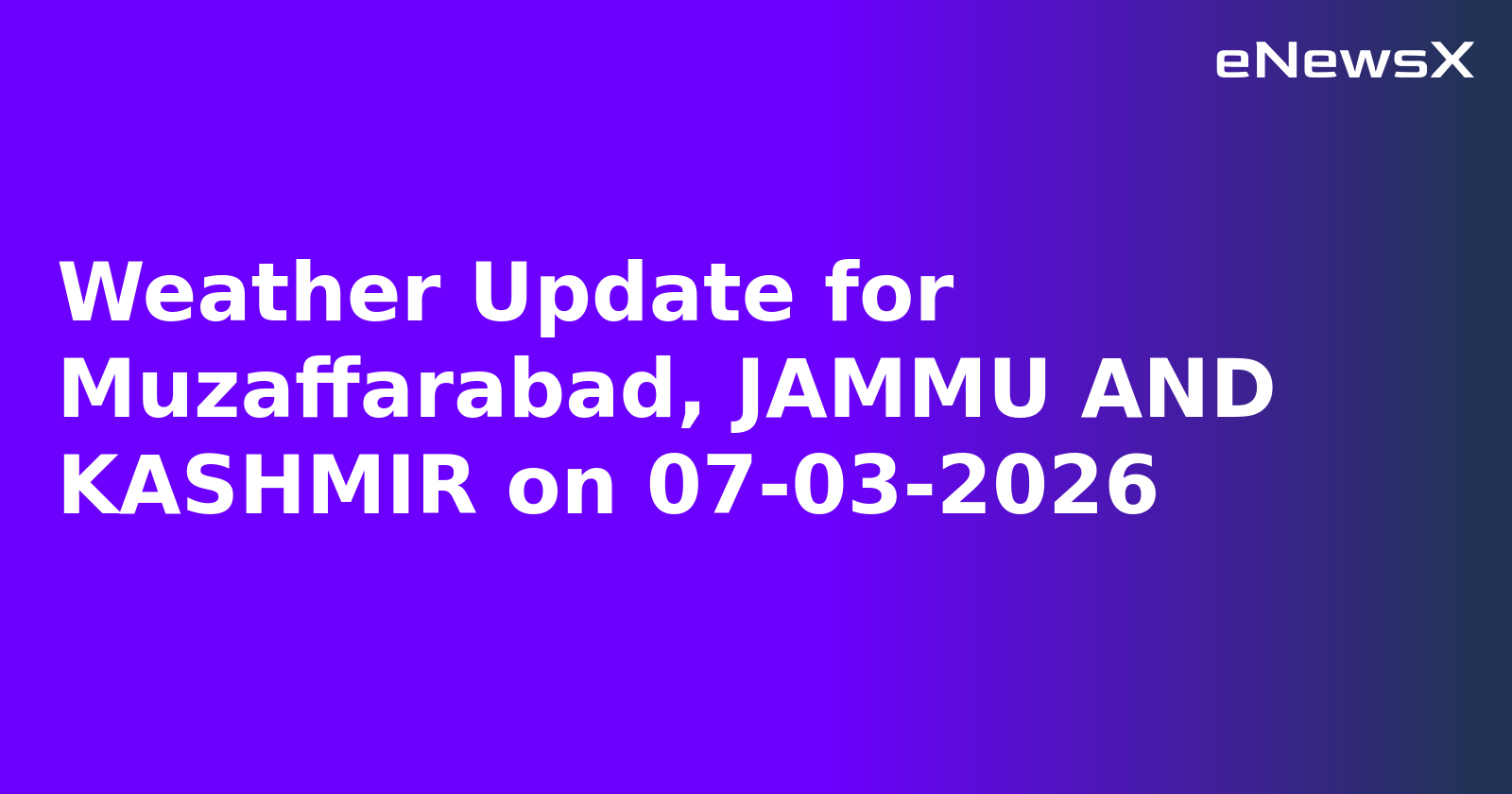 Weather Update for Muzaffarabad, JAMMU AND KASHMIR on 07-03-2026