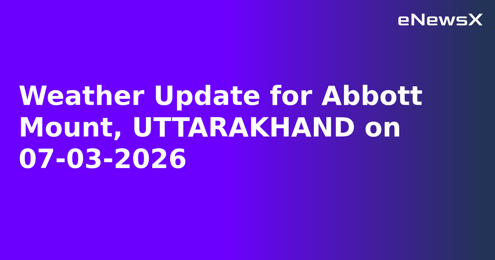 Weather Update for Abbott Mount, UTTARAKHAND on 07-03-2026