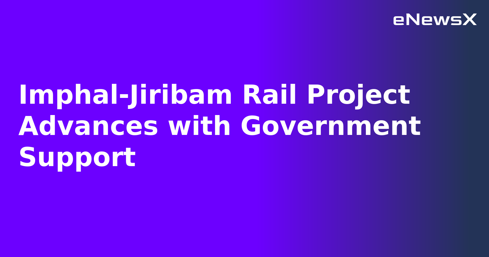 Imphal-Jiribam Rail Project Advances with Government Support.webp