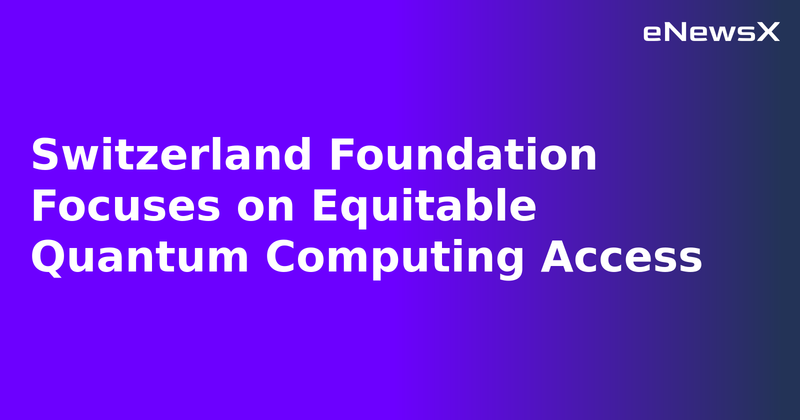 Switzerland Foundation Focuses on Equitable Quantum Computing Access.webp