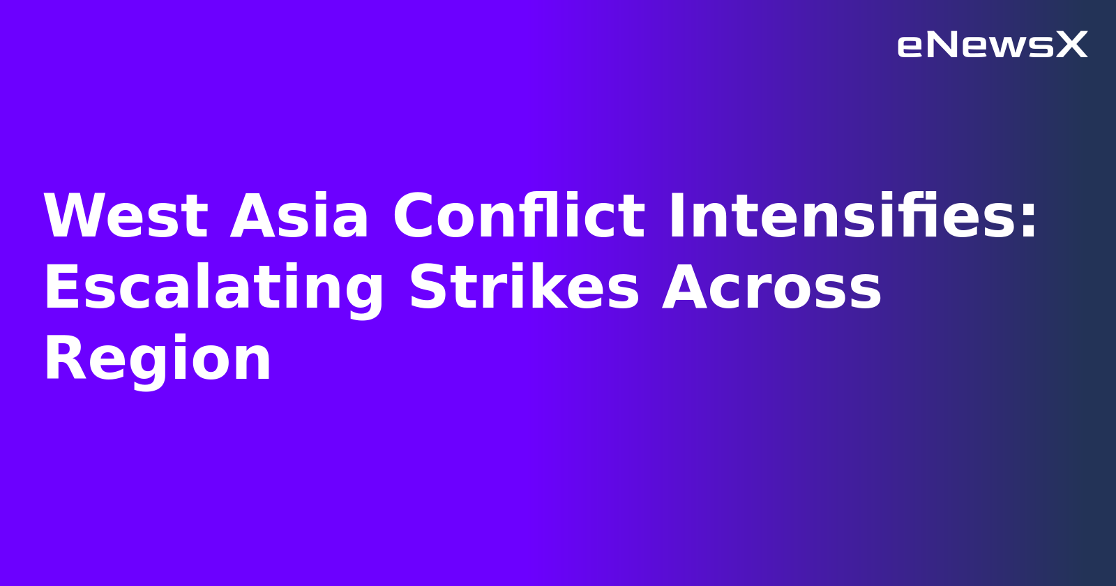 West Asia Conflict Intensifies: Escalating Strikes Across Region.webp