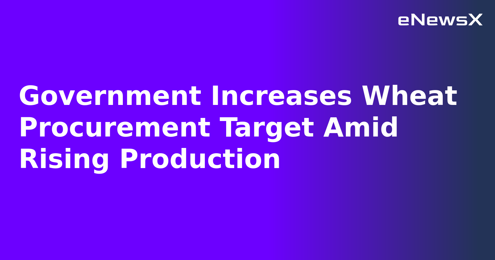 Government Increases Wheat Procurement Target Amid Rising Production.webp
