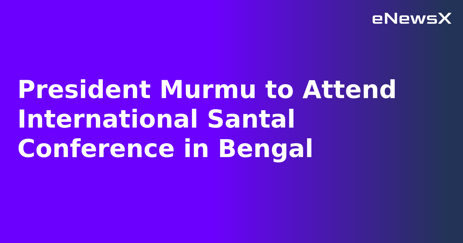 President Murmu to Attend International Santal Conference in Bengal.webp