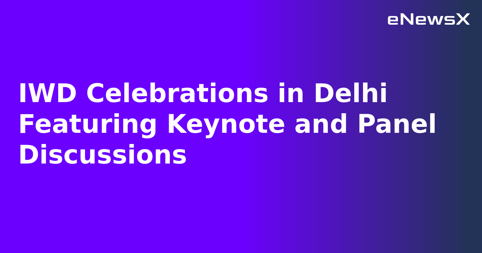 IWD Celebrations in Delhi Featuring Keynote and Panel Discussions.webp