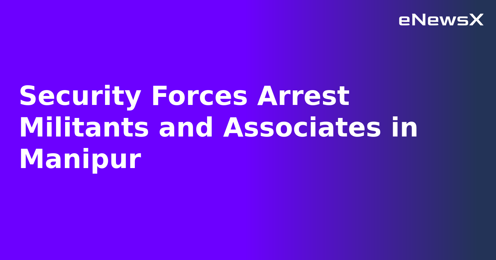 Security Forces Arrest Militants and Associates in Manipur.webp