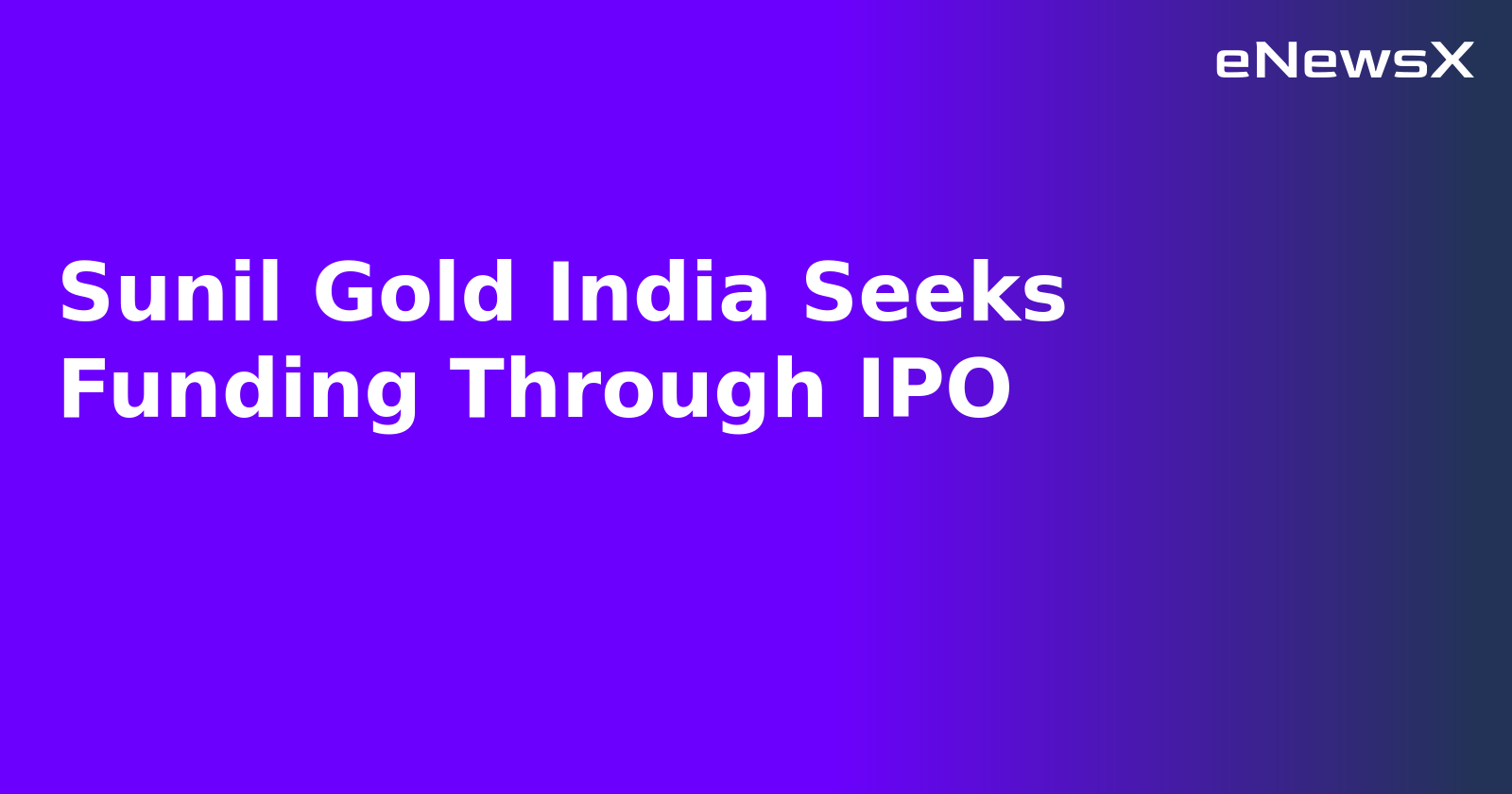Sunil Gold India Seeks Funding Through IPO.webp