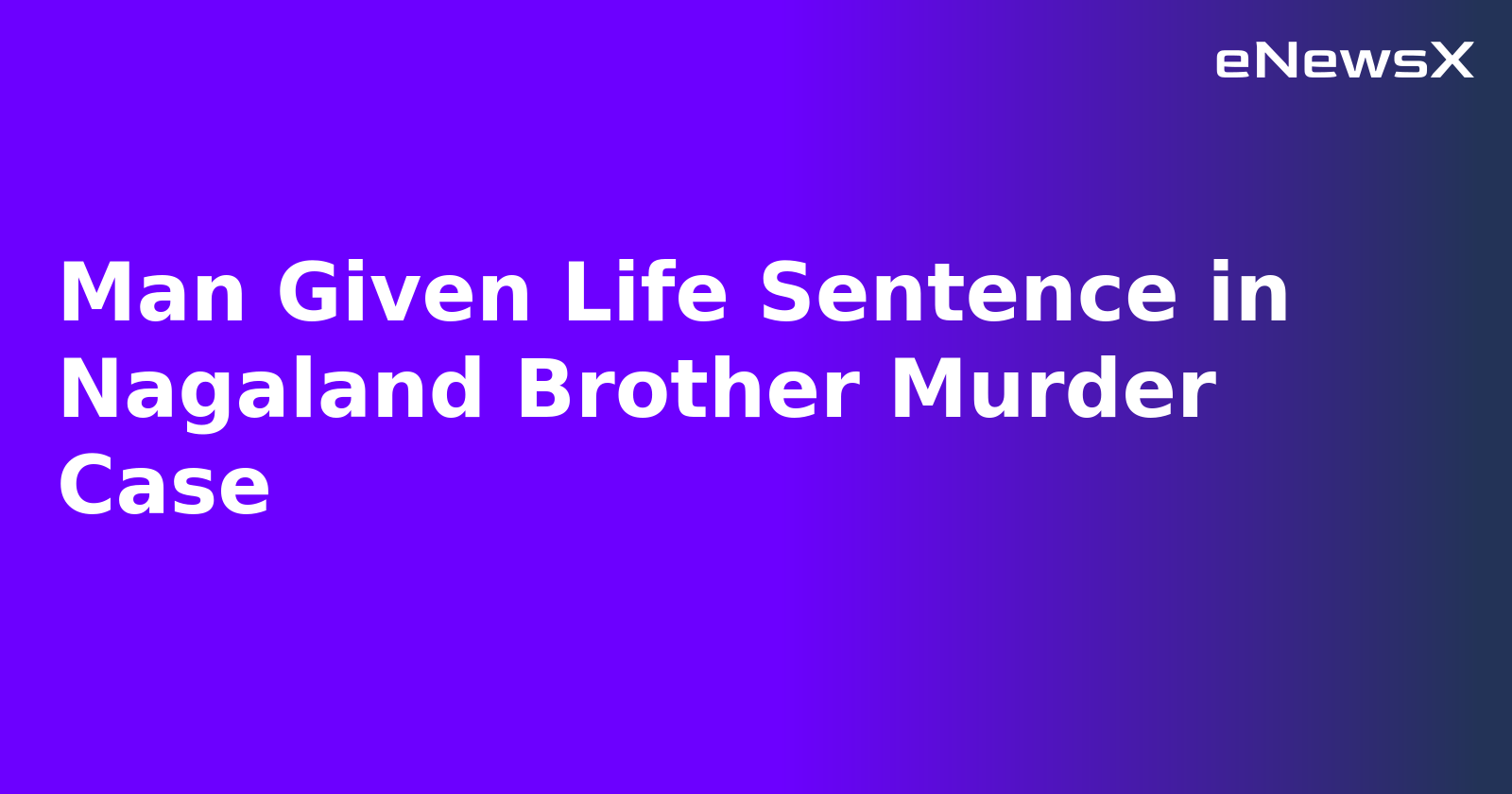 Man Given Life Sentence in Nagaland Brother Murder Case.webp