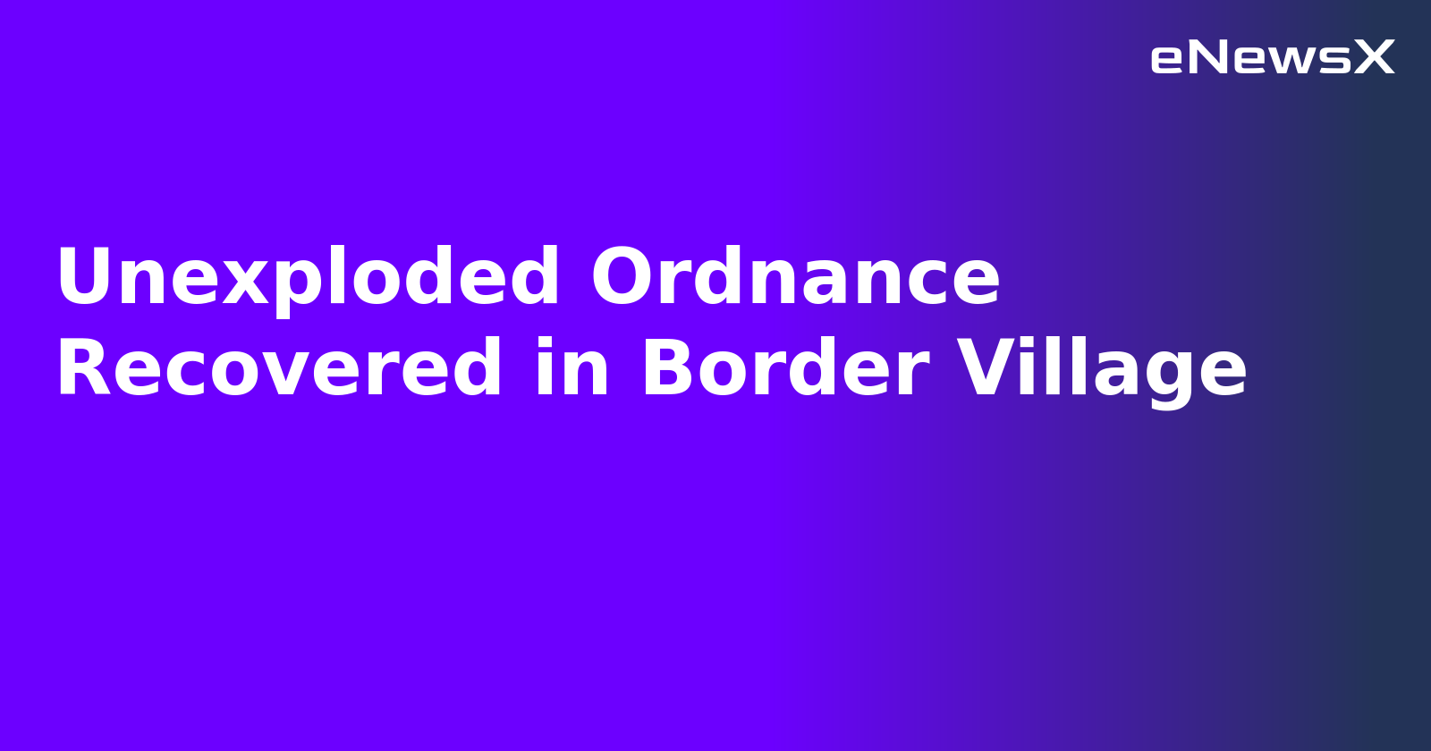 Unexploded Ordnance Recovered in Border Village.webp