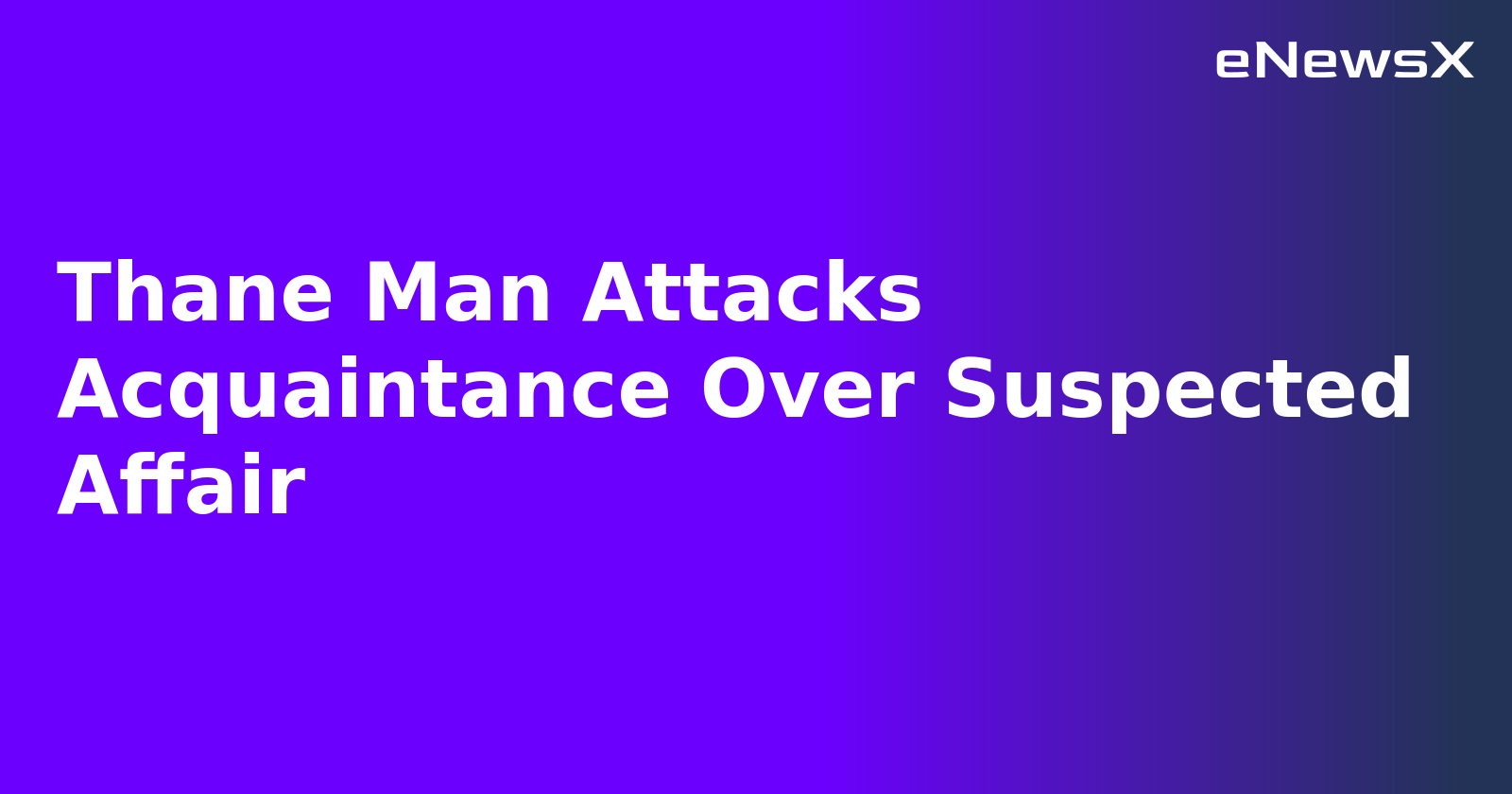 Thane Man Attacks Acquaintance Over Suspected Affair.webp