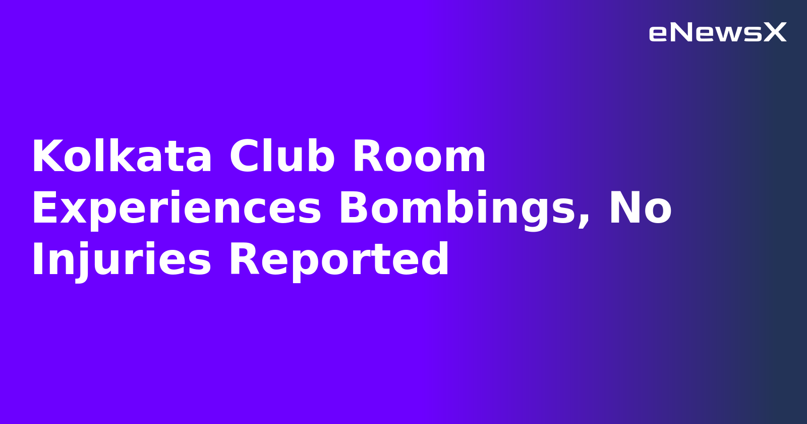 Kolkata Club Room Experiences Bombings, No Injuries Reported.webp
