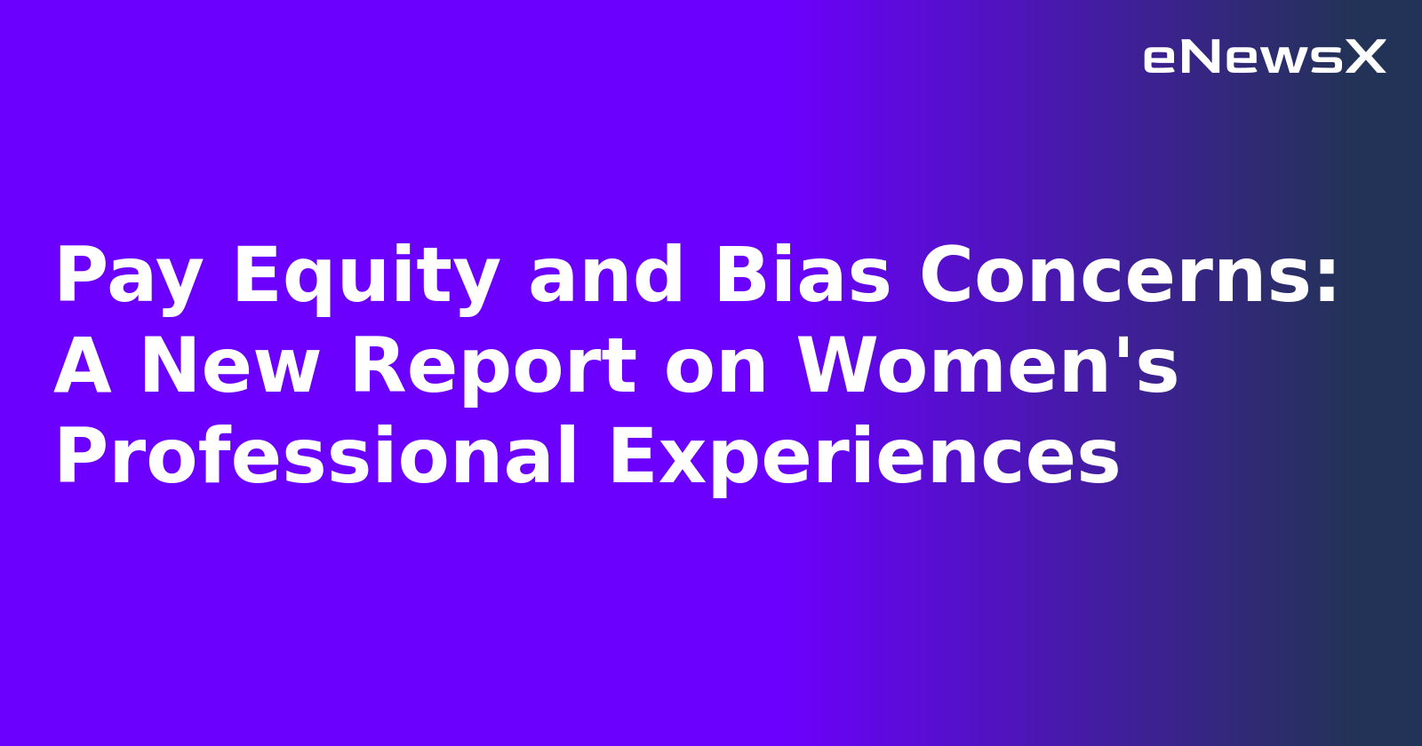 Pay Equity and Bias Concerns: A New Report on Women's Professional Experiences.webp